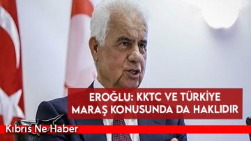 Eroğlu: KKTC ve Türkiye Maraş konusunda da haklıdır