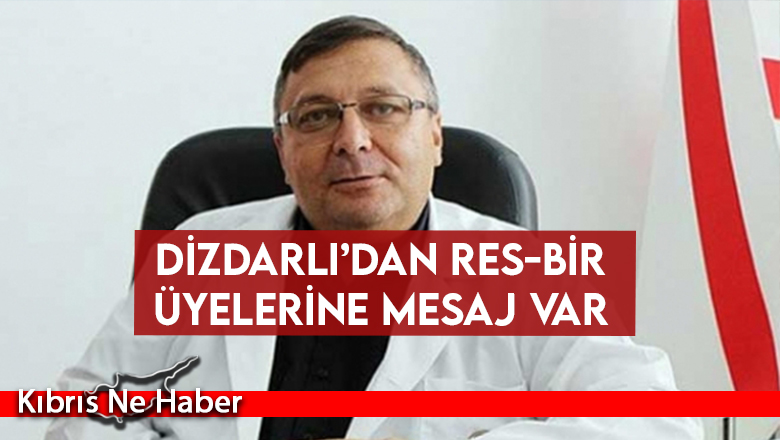 Dizdarlı’dan Res-Bir üyelerine mesaj var