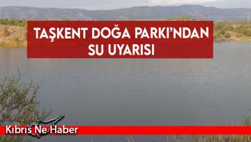Taşkent Doğa Parkı’ndan su uyarısı