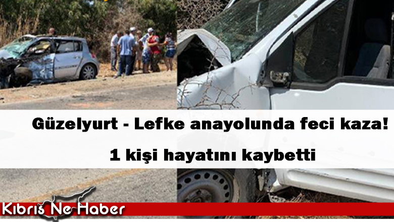 Güzelyurt – Lefke anayolunda feci kaza! 1 kişi hayatını kaybetti