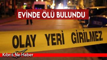 Evinde ölü bulundu