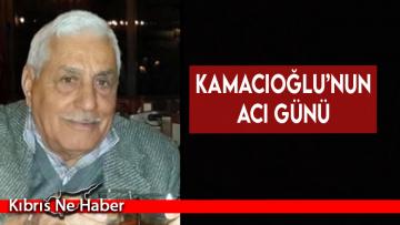 Kamacıoğlu’nun acı günü