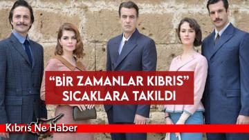 ‘Bir Zamanlar Kıbrıs’ dizisinin çekimlerini sıcak vurdu