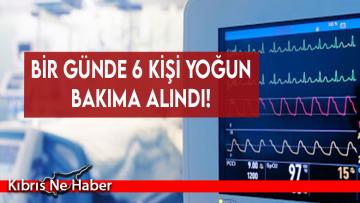 Bir günde 6 kişi yoğun bakıma alındı!