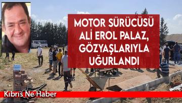 Motor sürücüsü Ali Erol Palaz, gözyaşlarıyla uğurlandı