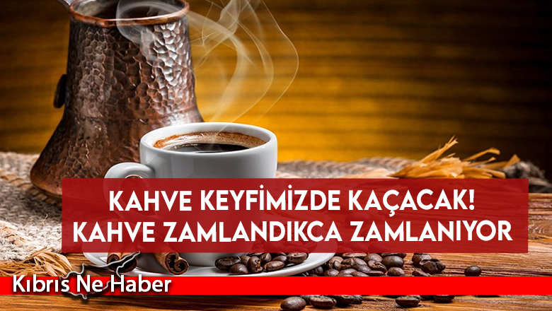Kahve zamlandıkca zamlanıyor