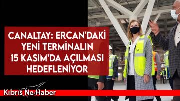 Canaltay: Ercan’daki Yeni Terminalin 15 Kasım’da Açılması Hedefleniyor