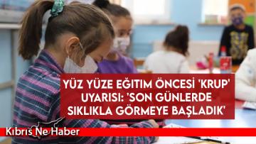 Yüz yüze eğitim öncesi ‘Krup’ uyarısı: ‘Son günlerde sıklıkla görmeye başladık’