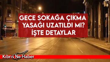 Gece Sokağa Çıkma Yasağı Uzatıldı mı? İşte Detaylar
