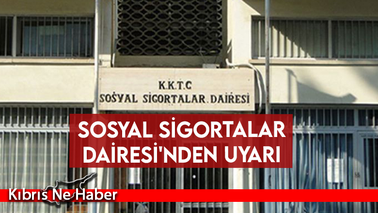Sosyal Sigortalar Dairesi’nden uyarı