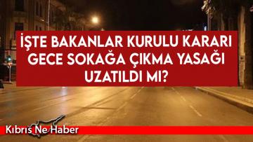 Gece sokağa çıkma yasağı uzatıldı mı? İşte detaylar…