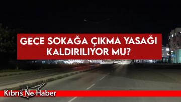 Gece sokağa çıkma yasağı kaldırılıyor mu?