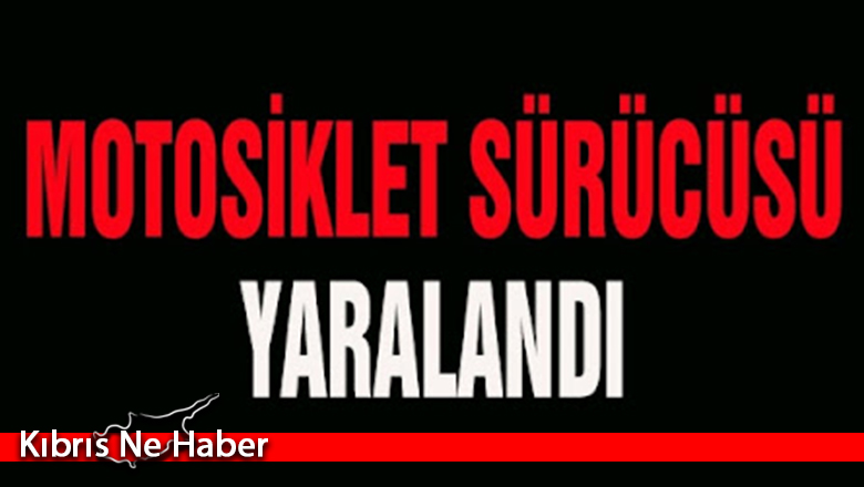 Motosiklet sürücüsü yaralandı