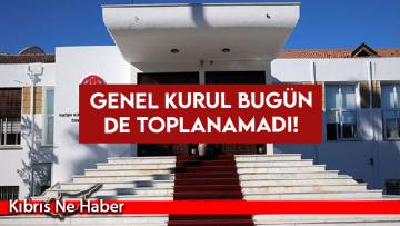 Genel Kurul bugün de toplanamadı!