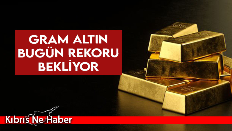 Gram altın bugün rekoru bekliyor