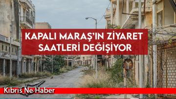 Kapalı Maraş’ın ziyaret saatleri değişiyor