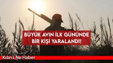 Büyük avın ilk gününde bir kişi yaralandı!