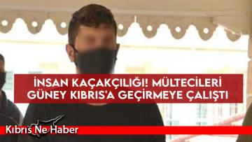 İnsan Kaçakçılığı! Mültecileri Güney Kıbrıs’a Geçirmeye Çalıştı
