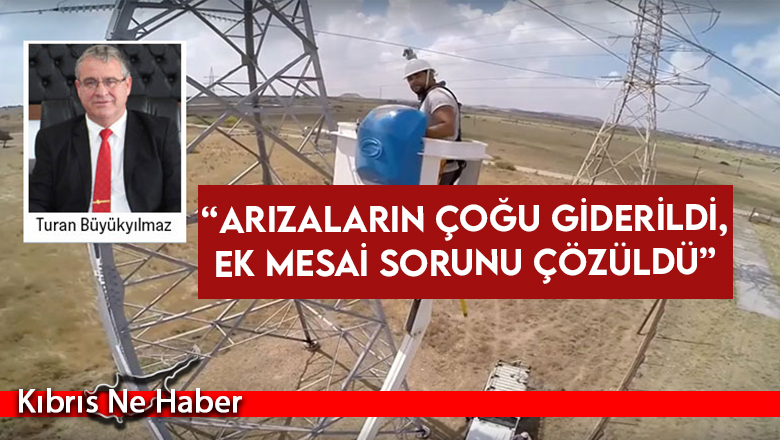 “Arızaların çoğu giderildi, ek mesai sorunu çözüldü”