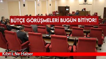 Bütçe görüşmeleri bugün bitiyor!