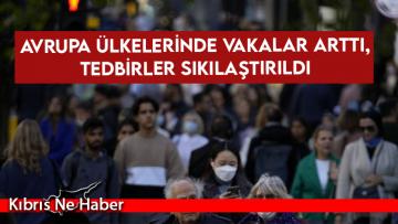 Avrupa ülkelerinde vakalar arttı, tedbirler sıkılaştırıldı