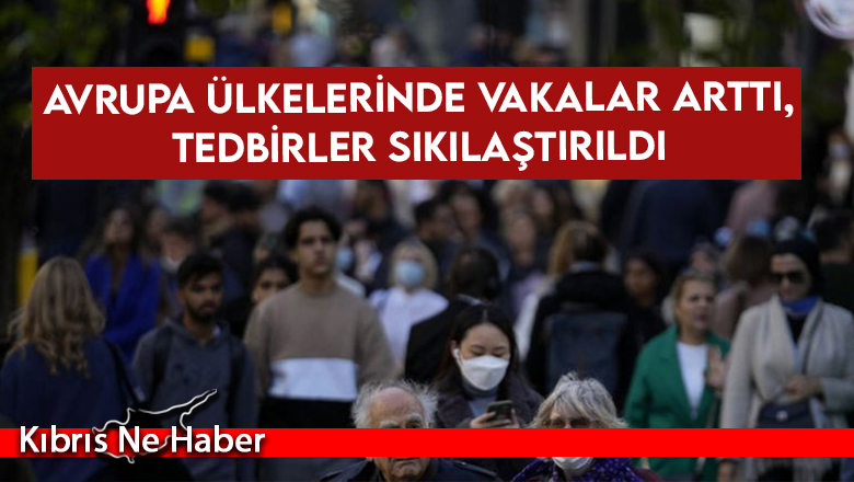 Avrupa ülkelerinde vakalar arttı, tedbirler sıkılaştırıldı