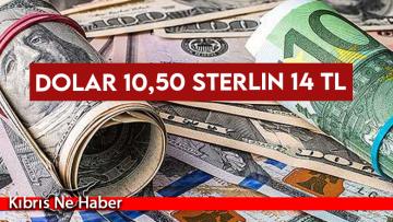 Dolar 10,50 Sterlin 14 TL
