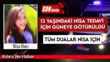 13 yaşındaki Nisa tedavi için güneye götürüldü