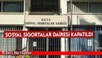 Sosyal Sigortalar Dairesi kapatıldı