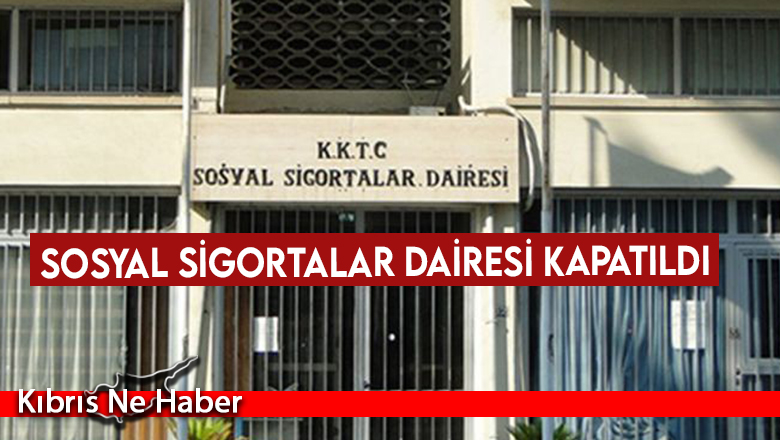 Sosyal Sigortalar Dairesi kapatıldı