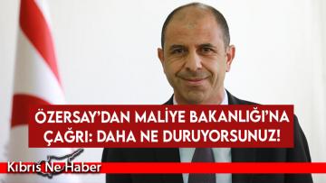 Özersay’dan Maliye Bakanlığı’na çağrı: Daha ne duruyorsunuz!