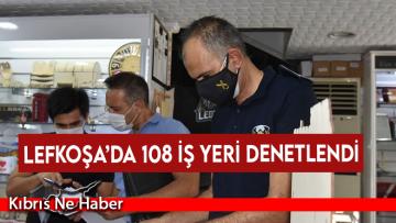Lefkoşa’da 108 iş yeri denetlendi