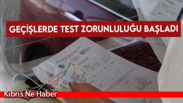 Geçişlerde test zorunluluğu başladı