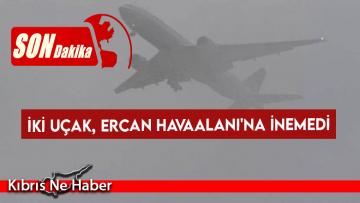 İki uçak, Ercan Havaalanı’na inemedi