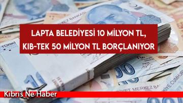 Lapta Belediyesi 10 milyon TL, KIB-TEK 50 milyon TL borçlanıyor