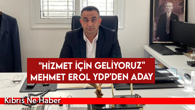 Mehmet Erol, YDP’den aday oldu