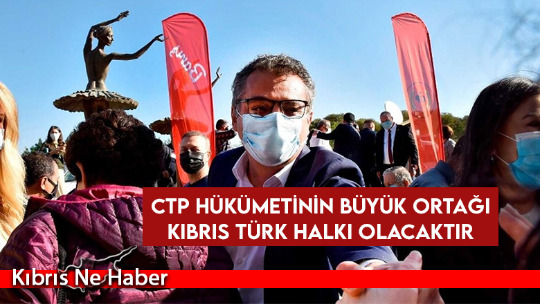 Erhürman: CTP Hükümetinin Büyük Ortağı Kıbrıs Türk Halkı Olacaktır