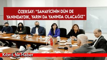 Özersay: Sanayicinin dün de yanındaydık, yarın da yanında olacağız
