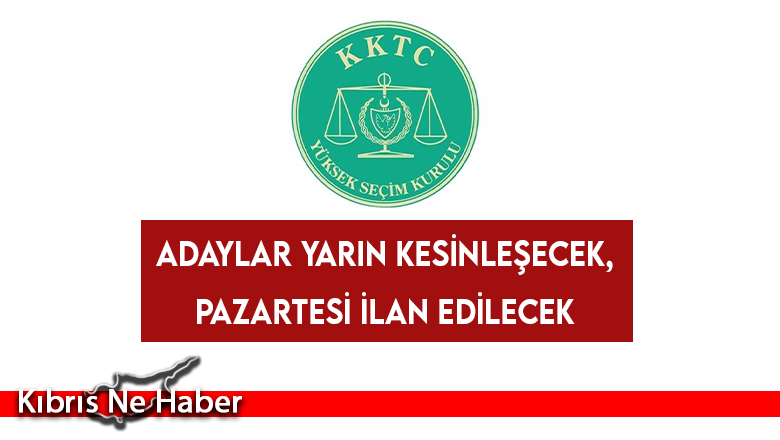 Adaylar Yarın Kesinleşecek, Pazartesi İlan Edilecek