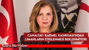 Canaltay: Karmel Kasırgası’ndan Limanların etkilenmesi beklenmiyor!