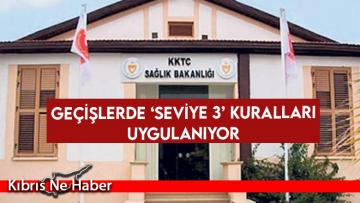 Geçişlerde ‘Seviye 3’ Kuralları Uygulanıyor