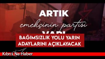 Bağımsızlık Yolu yarın adaylarını açıklayacak