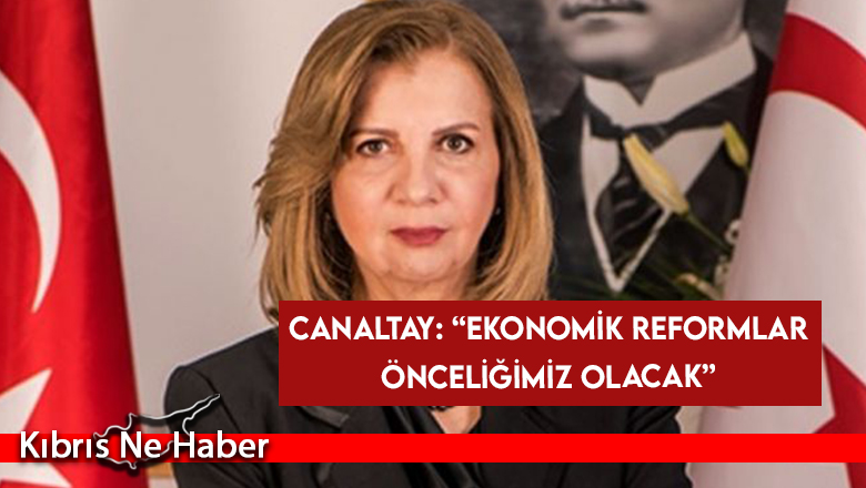 Canaltay: “Ekonomik reformlar önceliğimiz olacak”