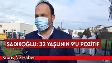 Sadıkoğlu: 32 yaşlının 9’u pozitif