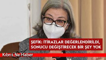 Şefik: İtirazlar değerlendirildi, sonucu değiştirecek bir şey yok