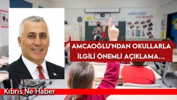 Amcaoğlu’ndan okullarla ilgili önemli açıklama…