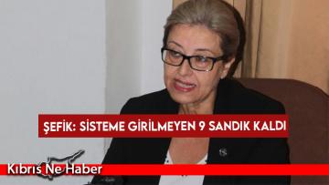 Şefik: Sisteme girilmeyen 9 sandık kaldı