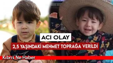2,5 yaşındaki Mehmet toprağa verildi