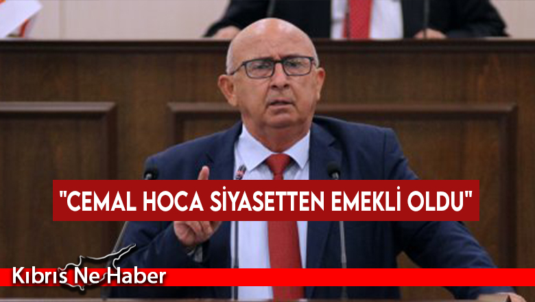 “Cemal hoca artık gerçekten emekli oldu, siyasetten de…”
