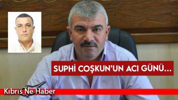 Suphi Coşkun’un acı günü…